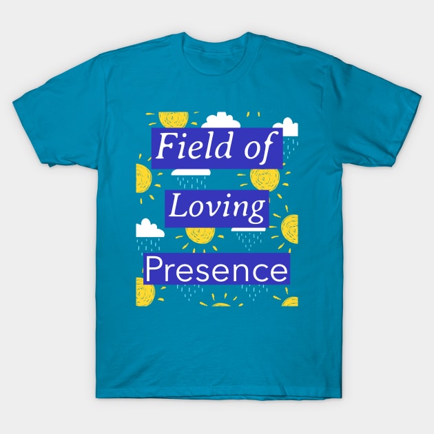 Field of Loving Presence T-Shirt by Designs by Andy and Jan